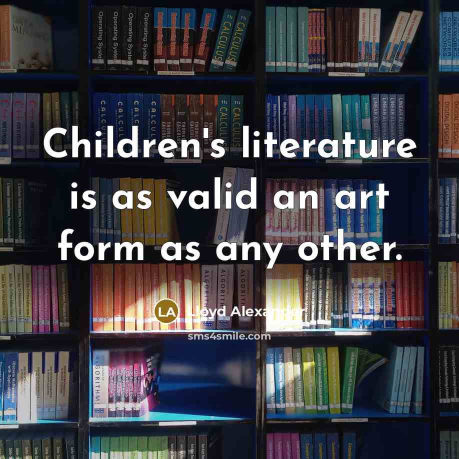 “Children's literature is as valid an art form as any…” quote by Lloyd Alexander