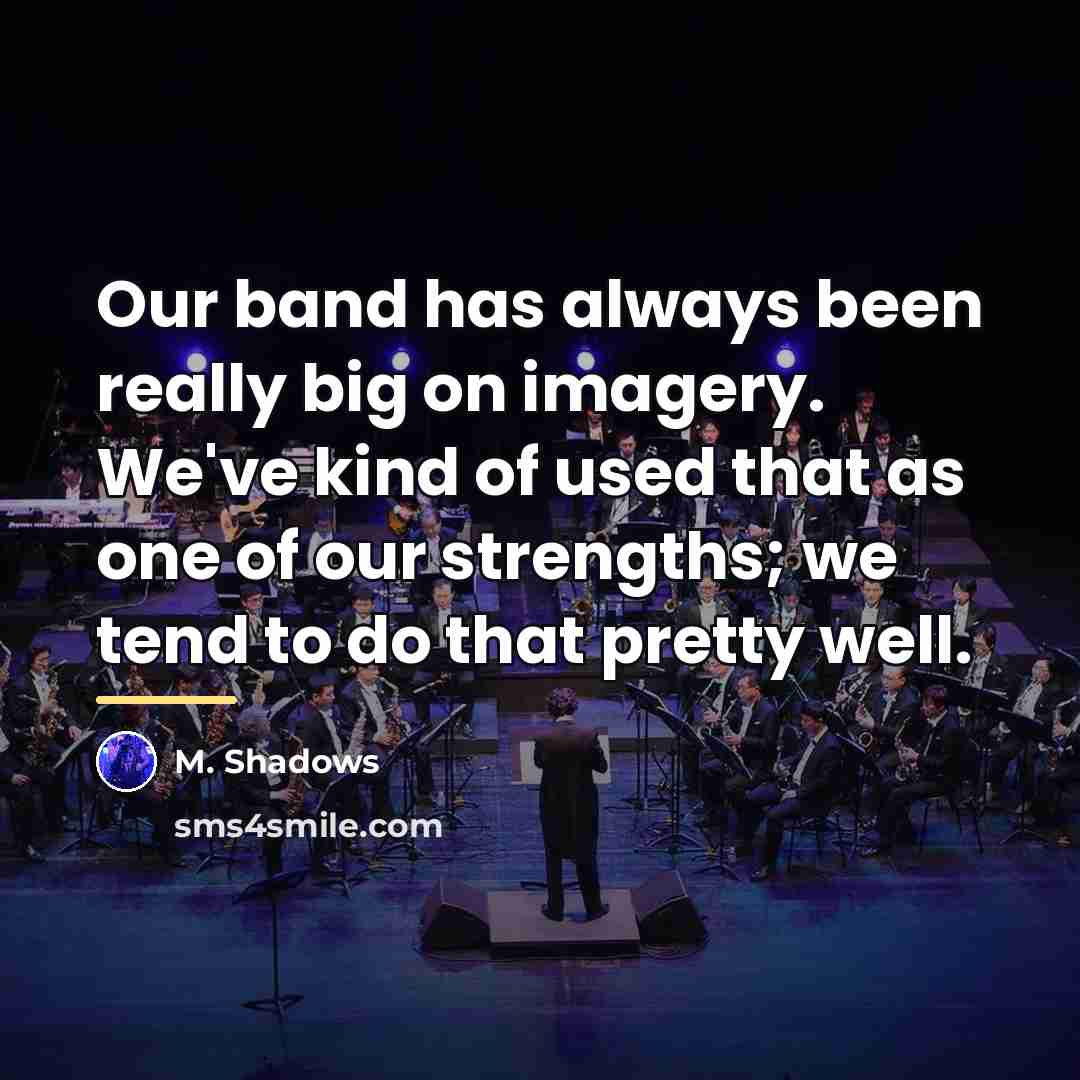 “Our band has always been really big on imagery. We've…” quote by M. Shadows