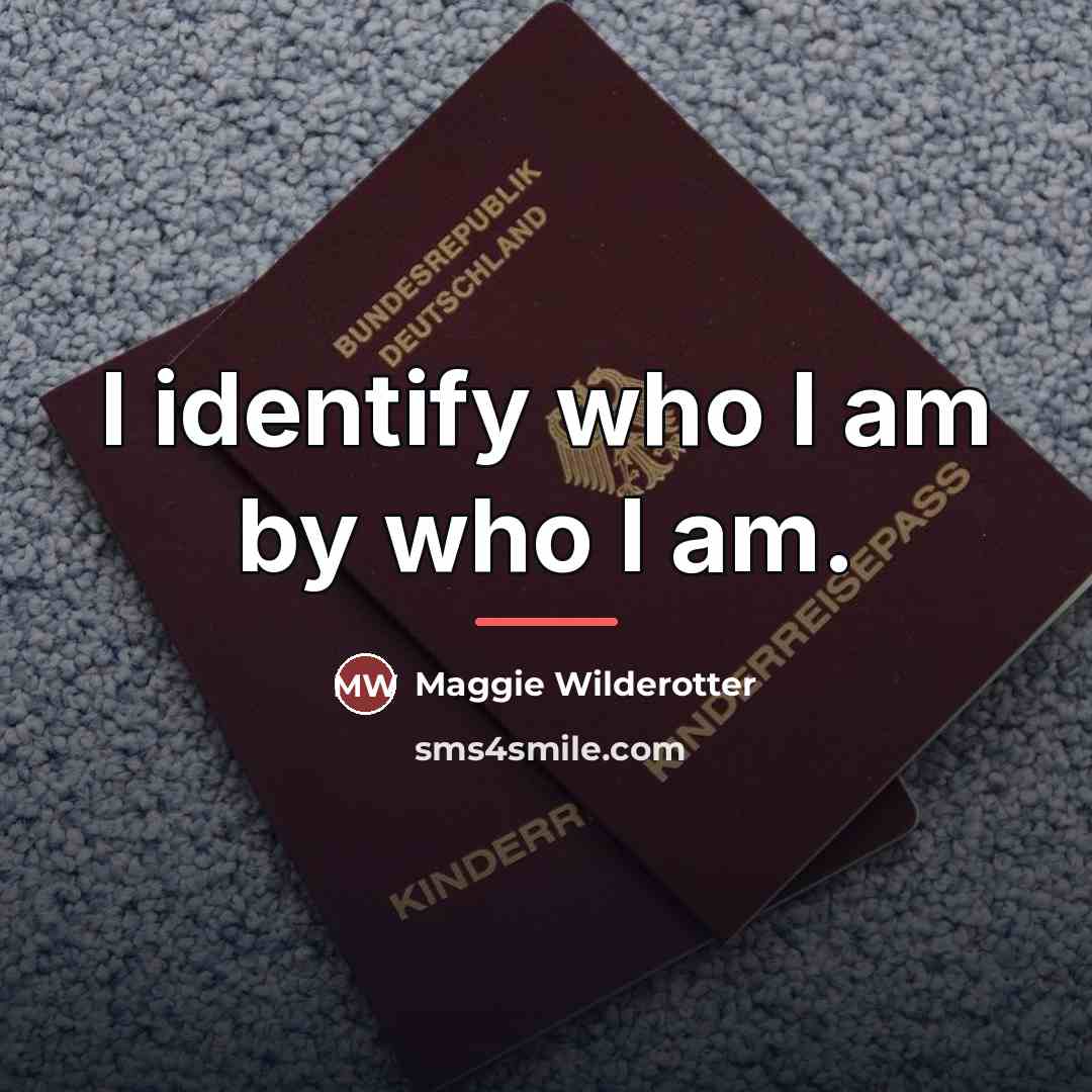 “I identify who I am by who I am.…” quote by Maggie Wilderotter
