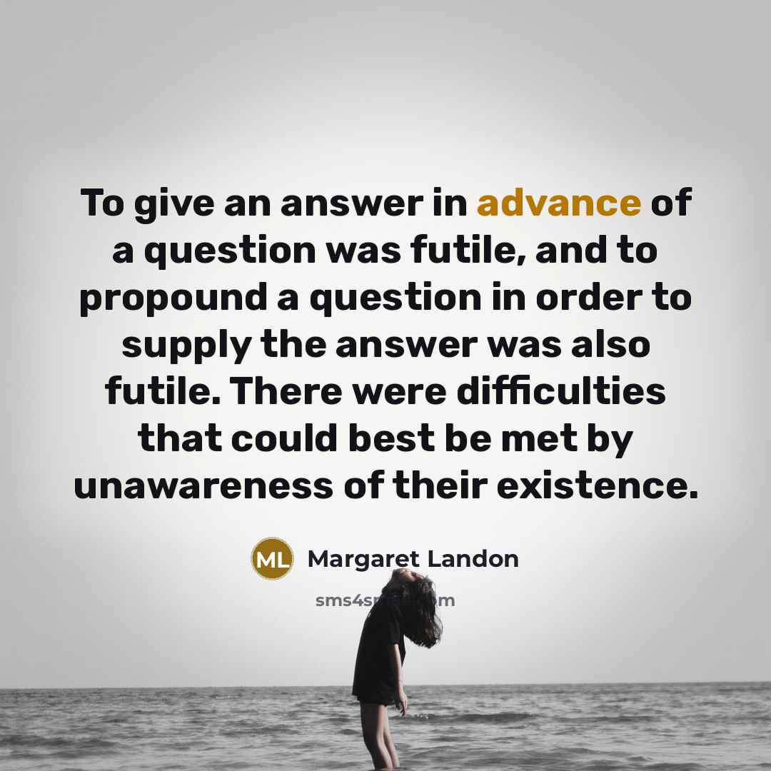 “To give an answer in advance of a question was…” quote by Margaret Landon