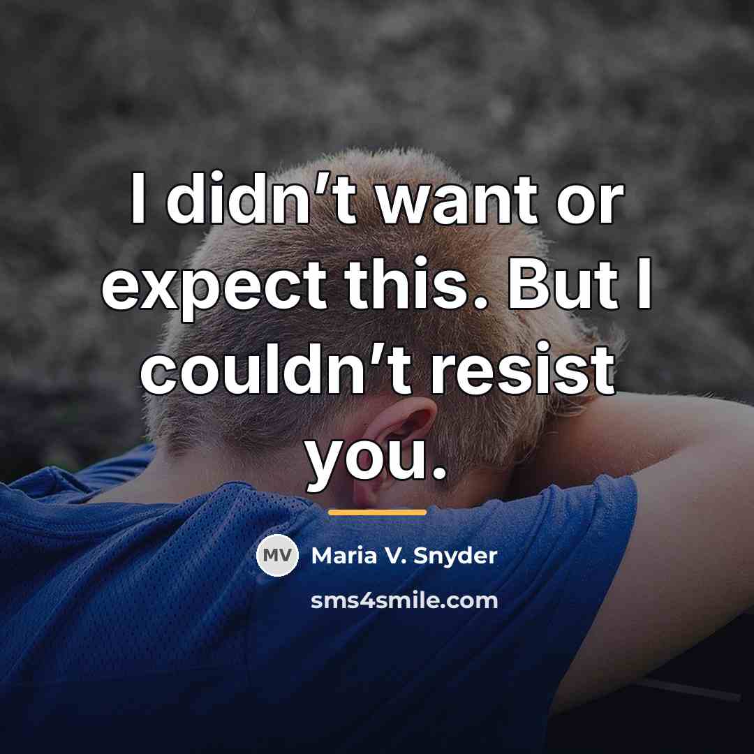 “I didn’t want or expect this. But I couldn’t resist…” quote by Maria V. Snyder