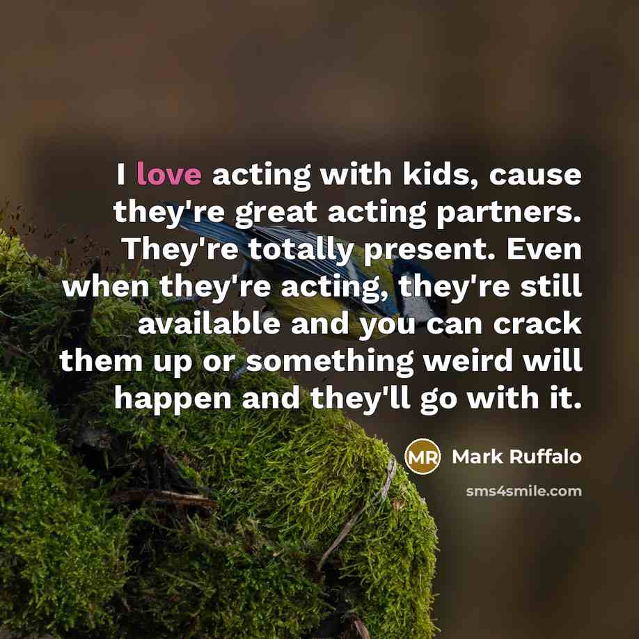 “I love acting with kids, cause they're great acting partners.…” quote by Mark Ruffalo