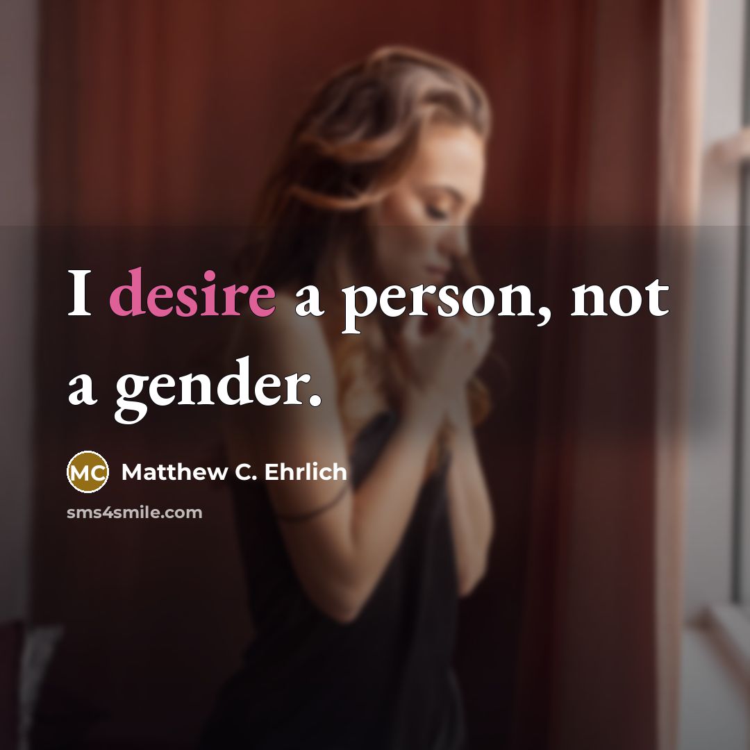 “I desire a person, not a gender.” quote by Matthew C. Ehrlich