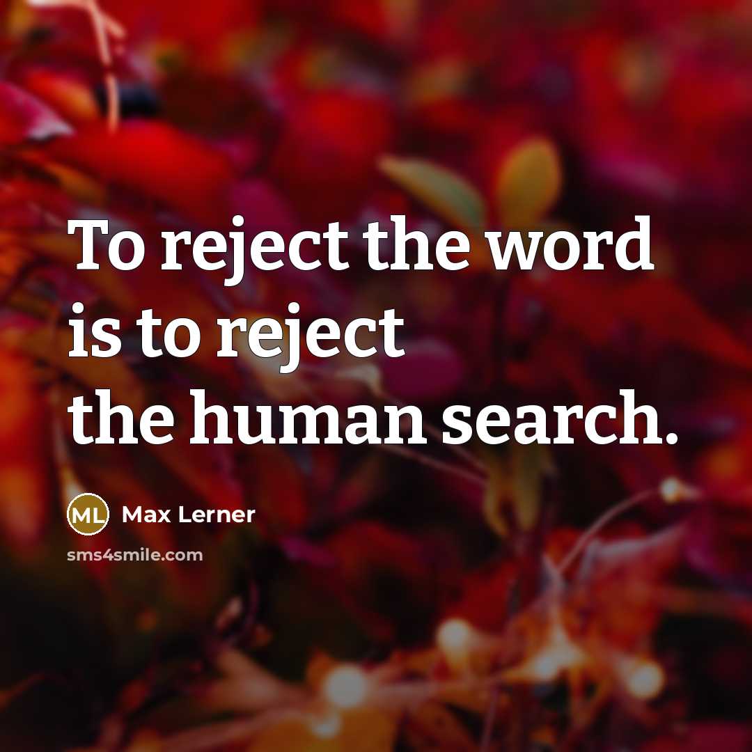 “To reject the word is to reject the human search.…” quote by Max Lerner