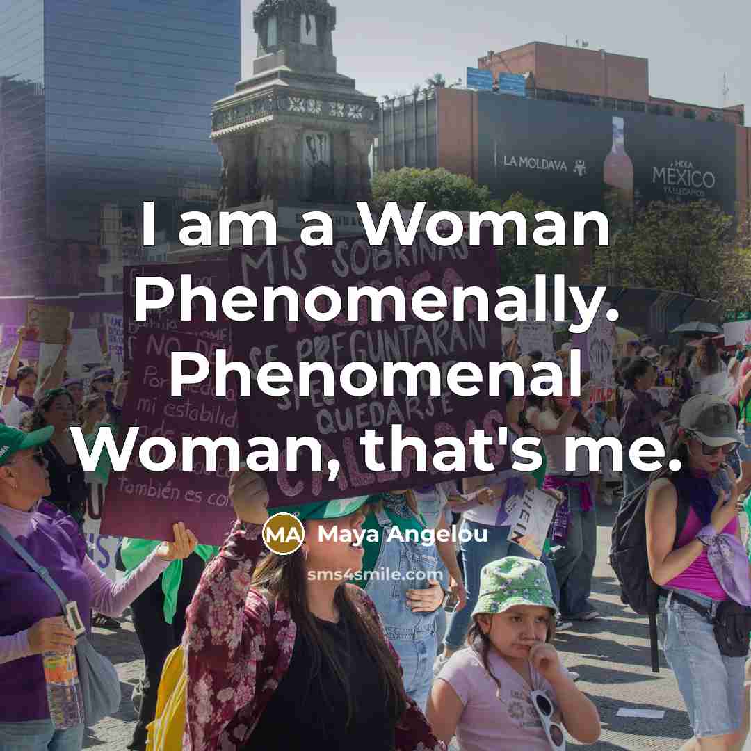 “I am a Woman Phenomenally. Phenomenal Woman, that's me.…” quote by Maya Angelou