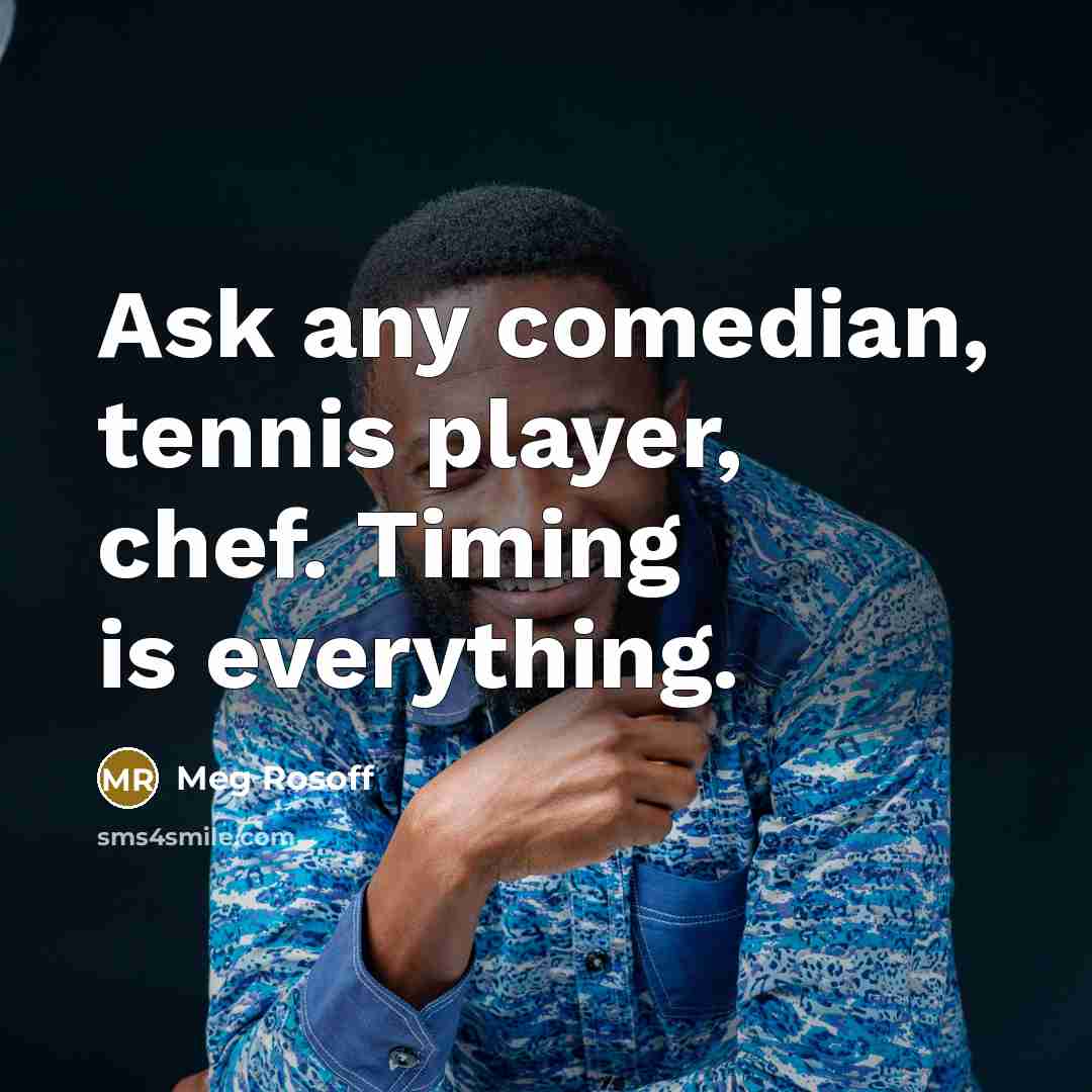 “Ask any comedian, tennis player, chef. Timing is everything.…” quote by Meg Rosoff