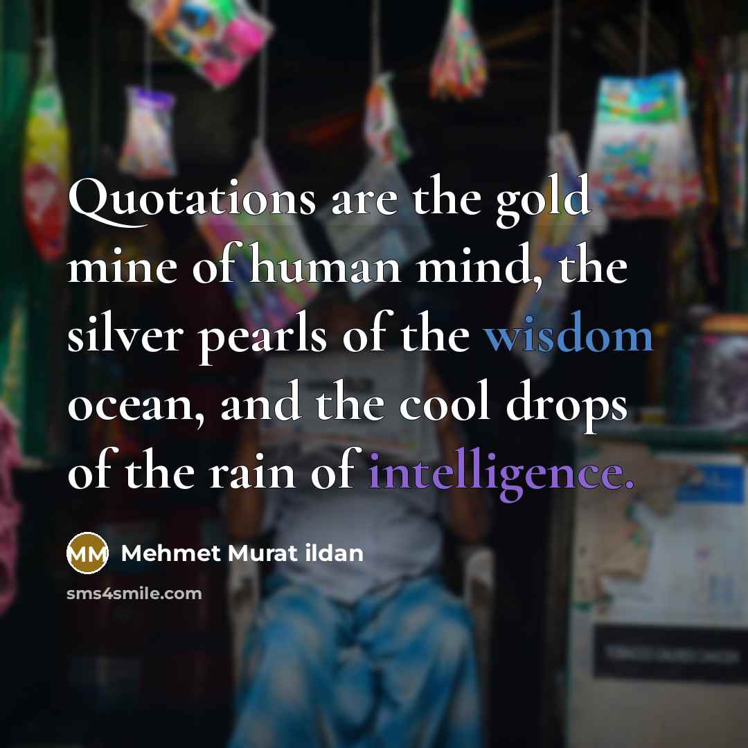 “Quotations are the gold mine of human mind, the silver…” quote by Mehmet Murat Ildan