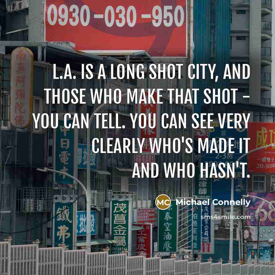 “L.A. is a long shot city, and those who make…” quote by Michael Connelly
