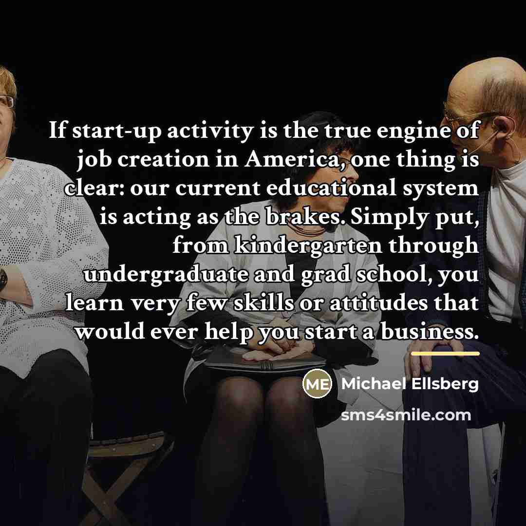 “If start-up activity is the true engine of job creation…” quote by Michael Ellsberg