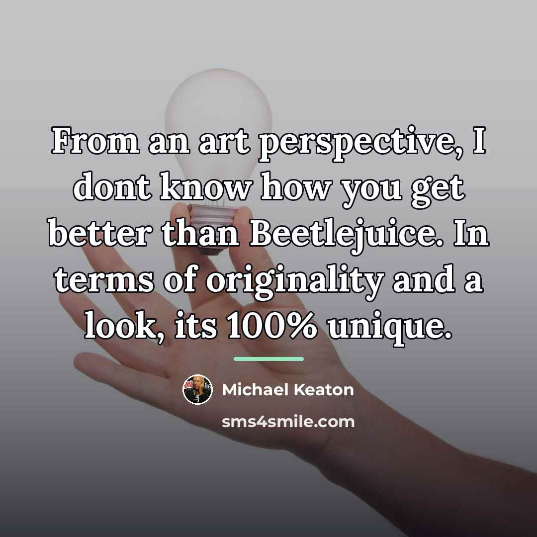 “From an art perspective, I dont know how you get…” quote by Michael Keaton