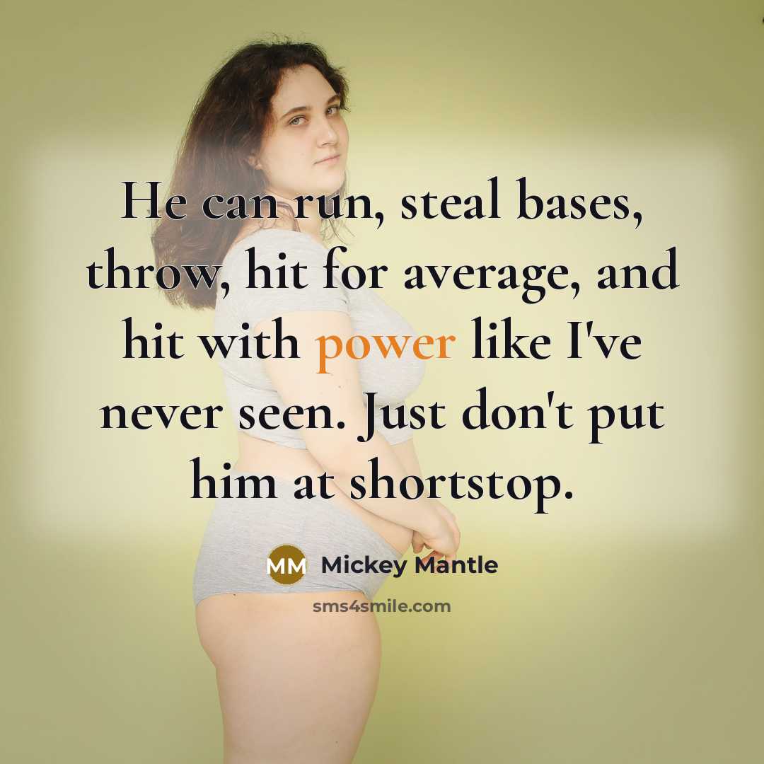“He can run, steal bases, throw, hit for average, and…” quote by Mickey Mantle
