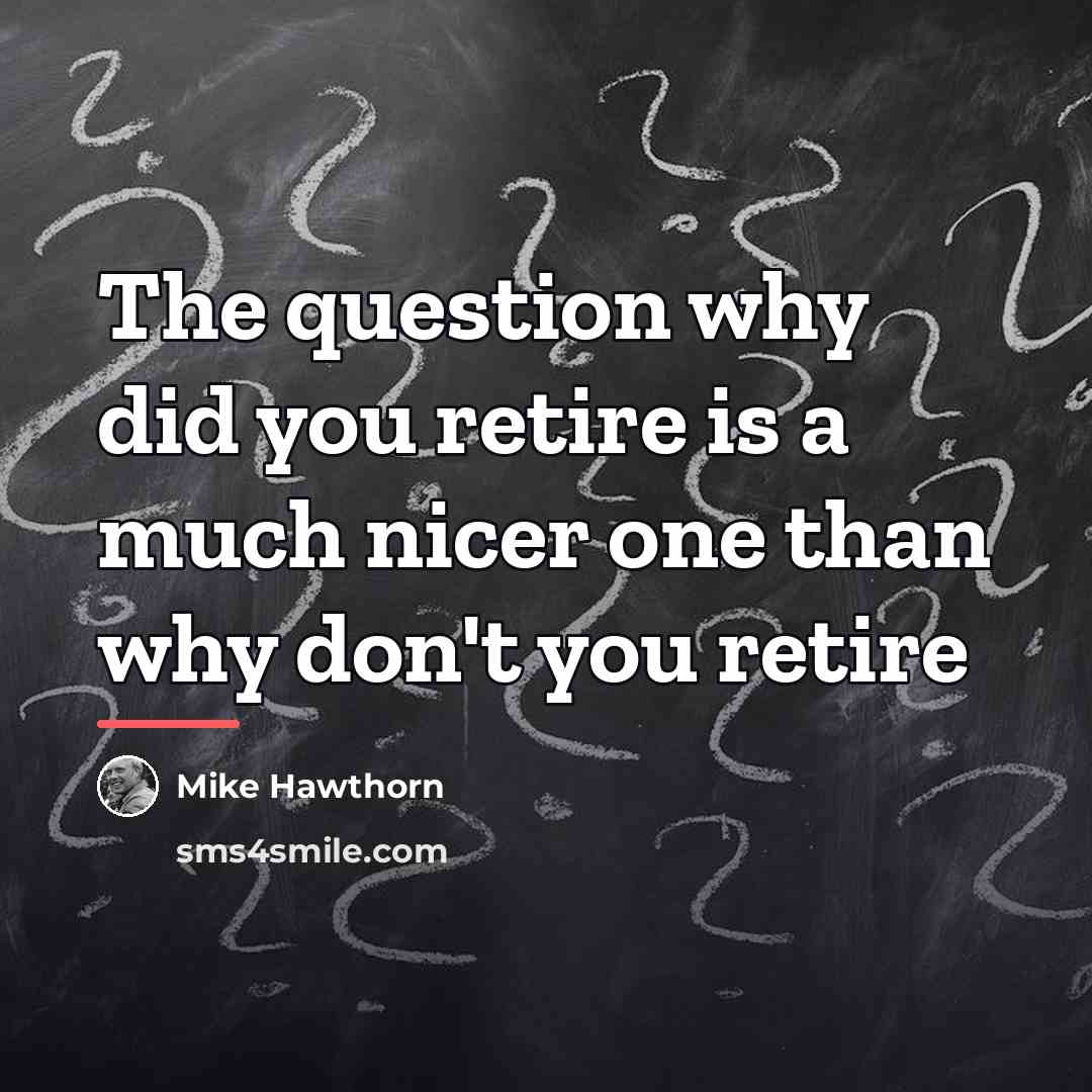 “The question why did you retire is a much nicer…” quote by Mike Hawthorn