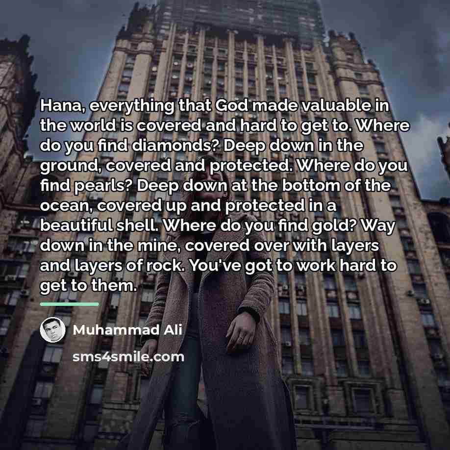 “Hana, everything that God made valuable in the world is…” quote by Muhammad Ali