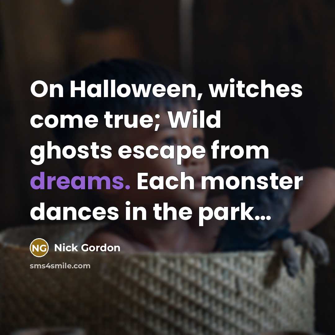 “On Halloween, witches come true; Wild ghosts escape from dreams.…” quote by Nick Gordon