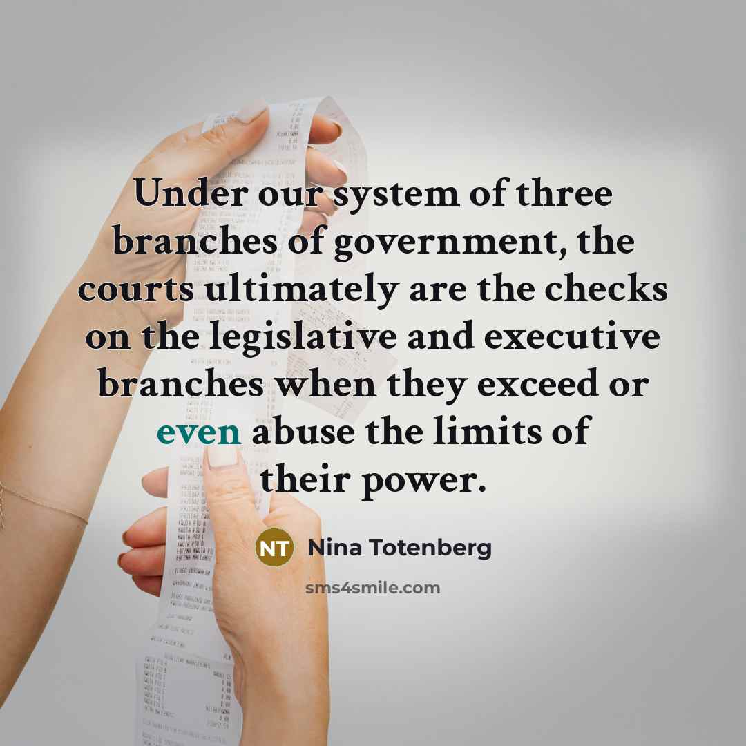 “Under our system of three branches of government, the courts…” quote by Nina Totenberg