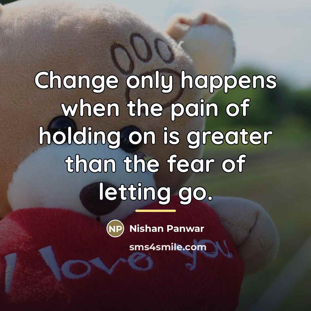 “Change only happens when the pain of holding on is…” quote by Nishan Panwar