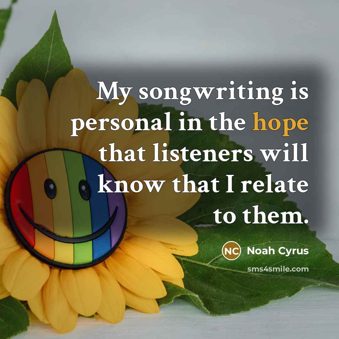 “My songwriting is personal in the hope that listeners will…” quote by Noah Cyrus