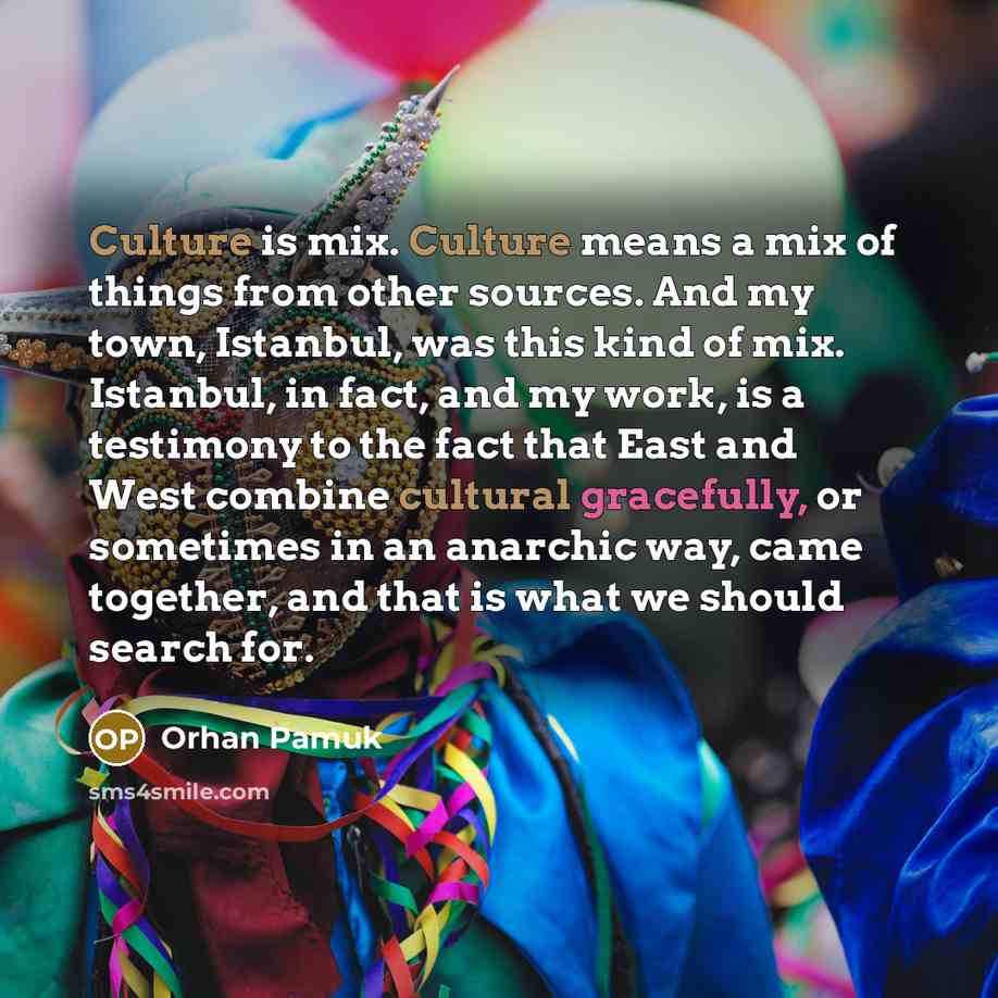 “Culture is mix. Culture means a mix of things from…” quote by Orhan Pamuk