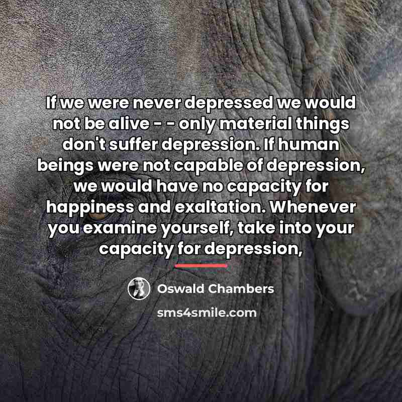 “If we were never depressed we would not be alive…” quote by Oswald Chambers