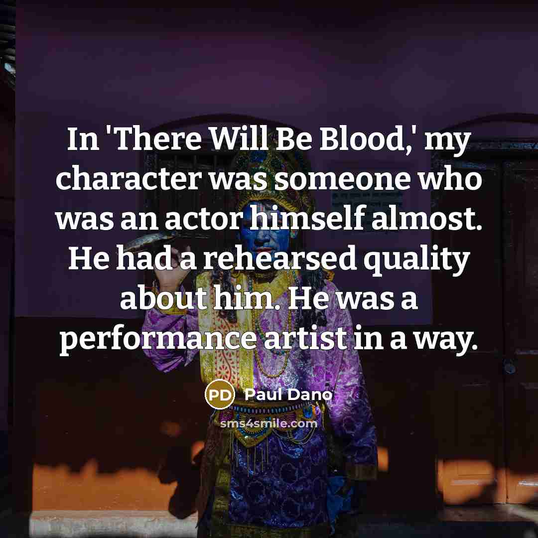 “In 'There Will Be Blood,' my character was someone who…” quote by Paul Dano