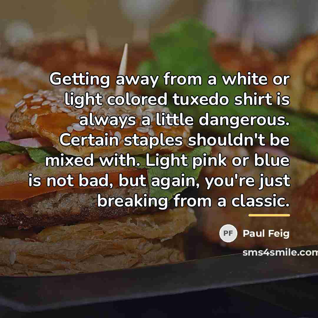 “Getting away from a white or light colored tuxedo shirt…” quote by Paul Feig