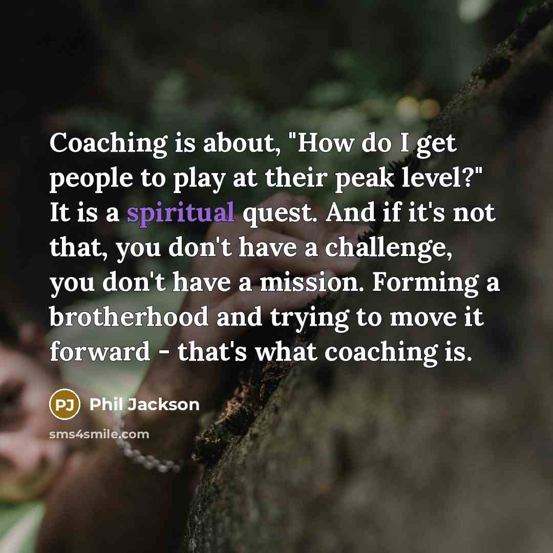 “Coaching is about, "How do I get people to play…” quote by Phil Jackson