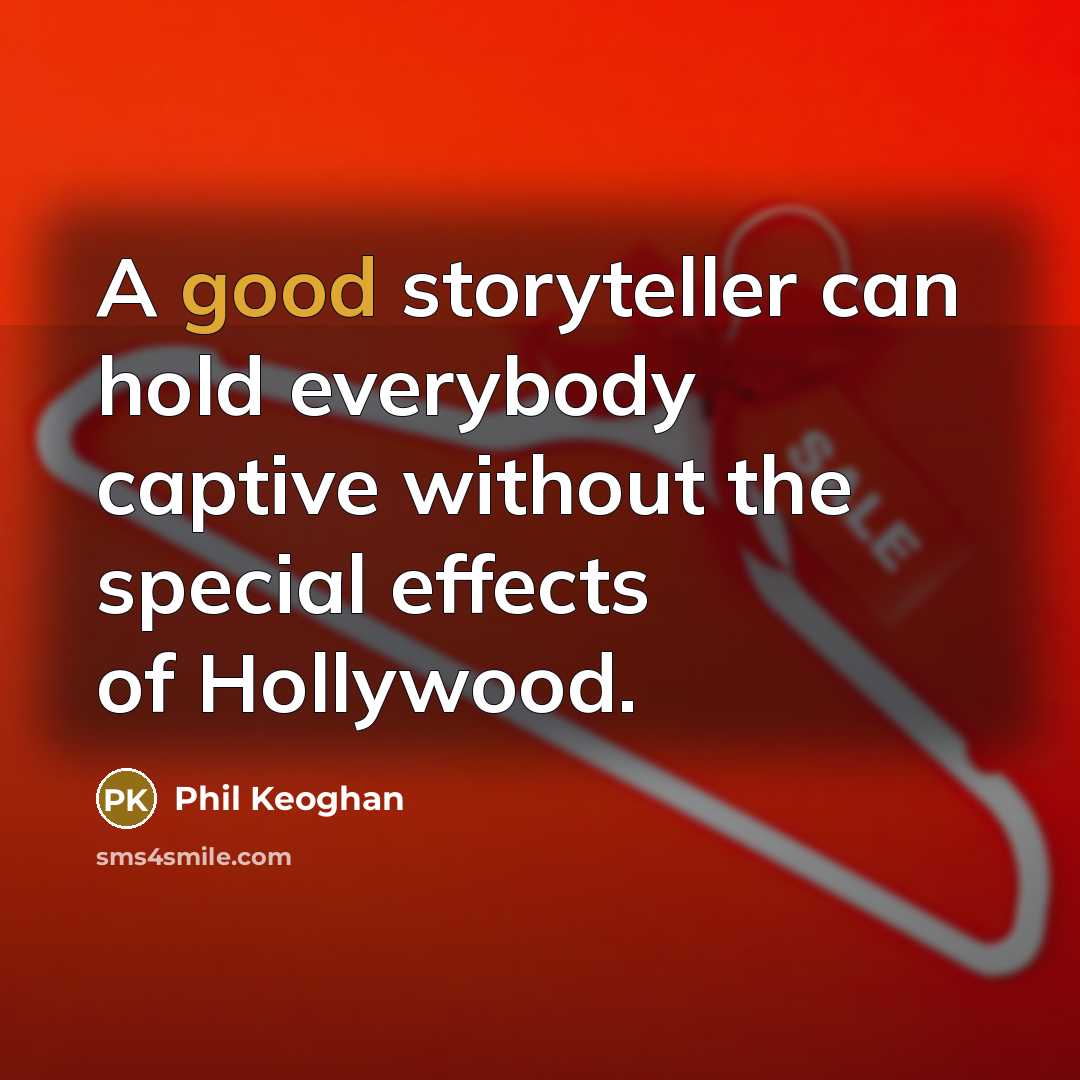 “A good storyteller can hold everybody captive without the special…” quote by Phil Keoghan