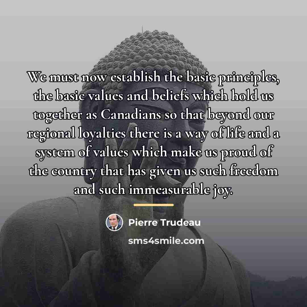“We must now establish the basic principles, the basic values…” quote by Pierre Trudeau