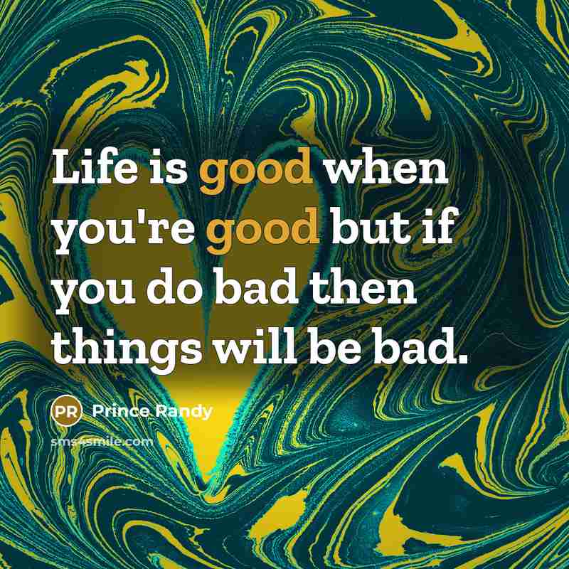 “Life is good when you're good but if you do…” quote by Prince Randy