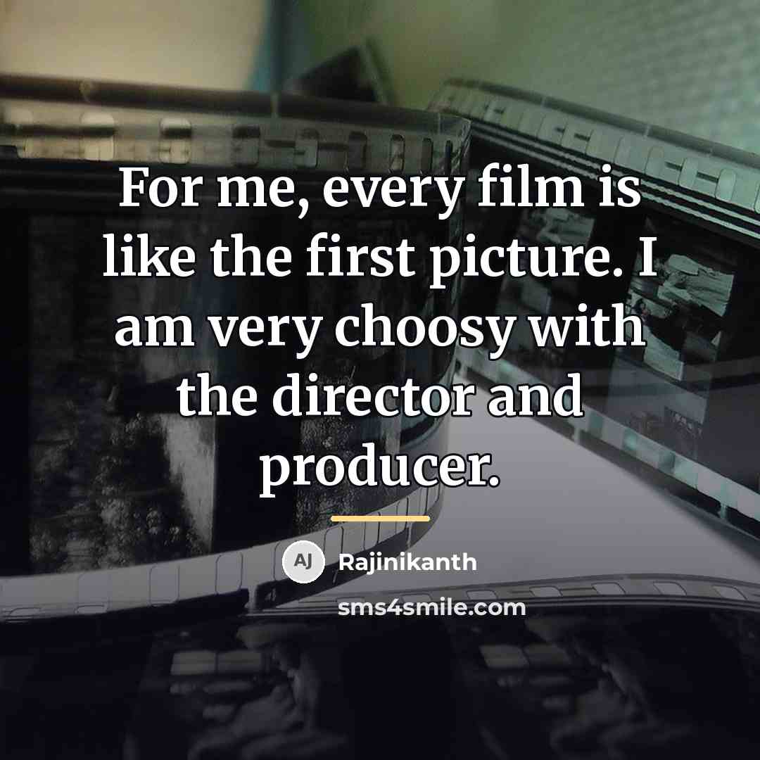 “For me, every film is like the first picture. I…” quote by Rajinikanth