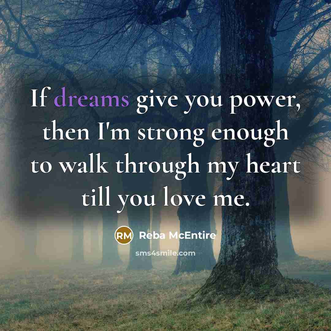 “If dreams give you power, then I'm strong enough to…” quote by Reba McEntire