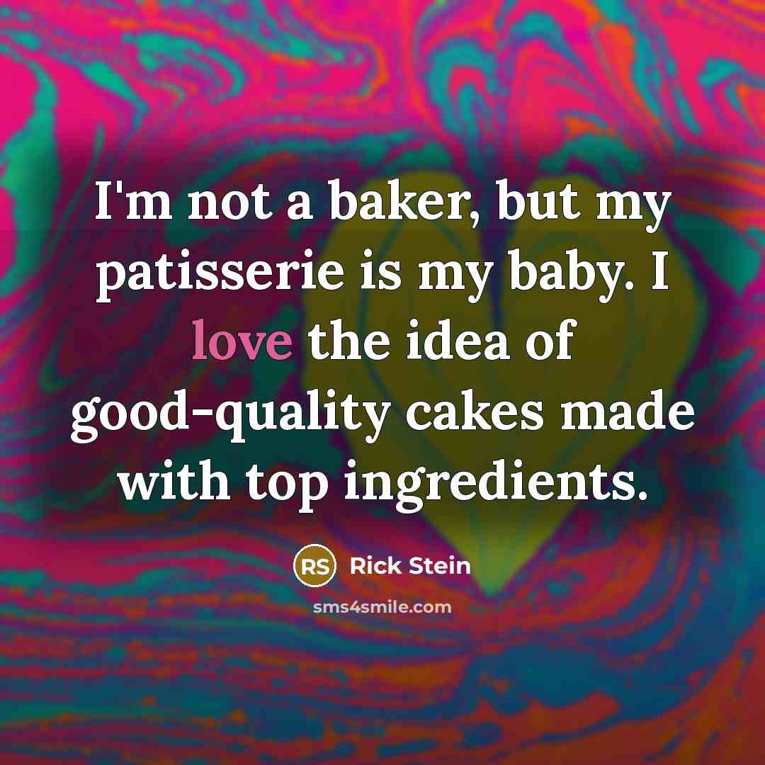 “I'm not a baker, but my patisserie is my baby.…” quote by Rick Stein