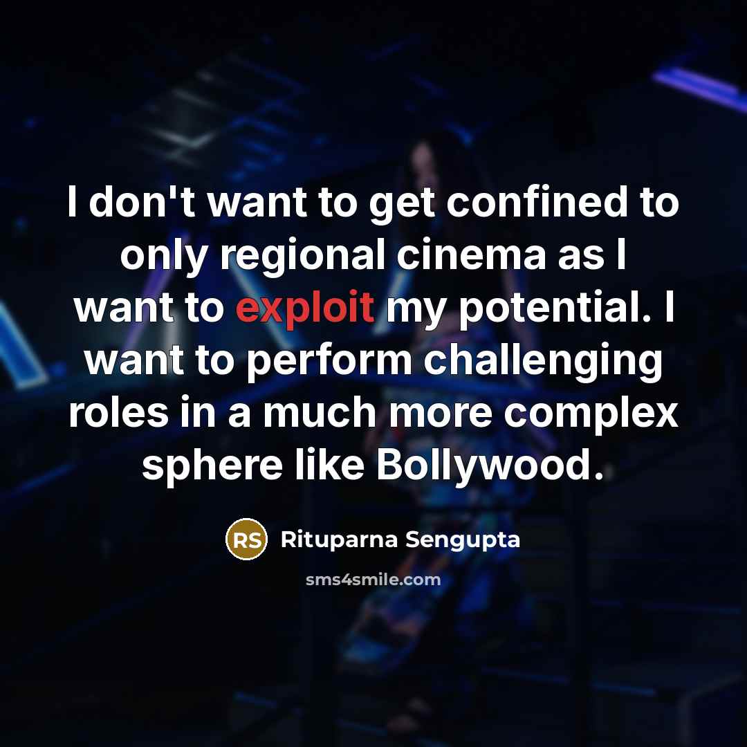 “I don't want to get confined to only regional cinema…” quote by Rituparna Sengupta