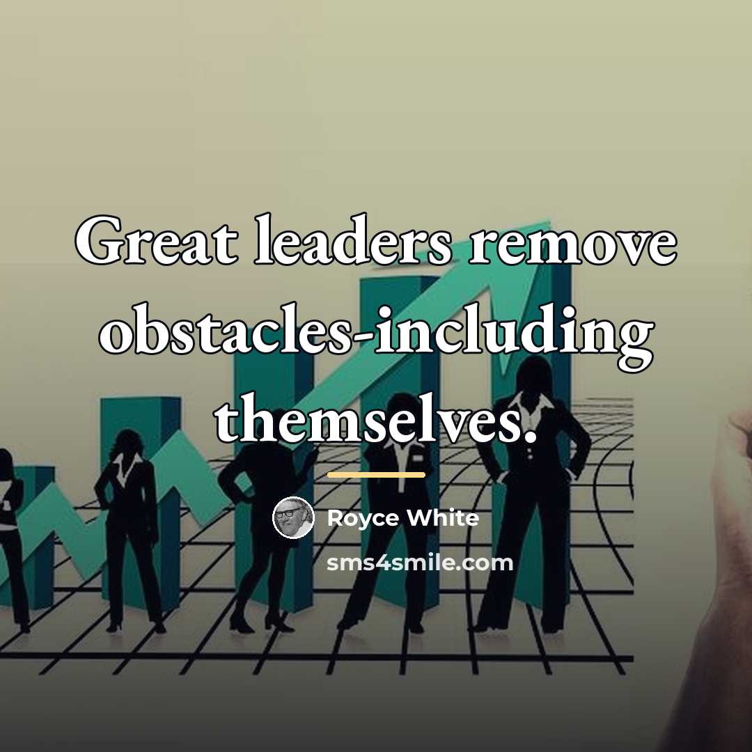“Great leaders remove obstacles-including themselves.…” quote by Royce White