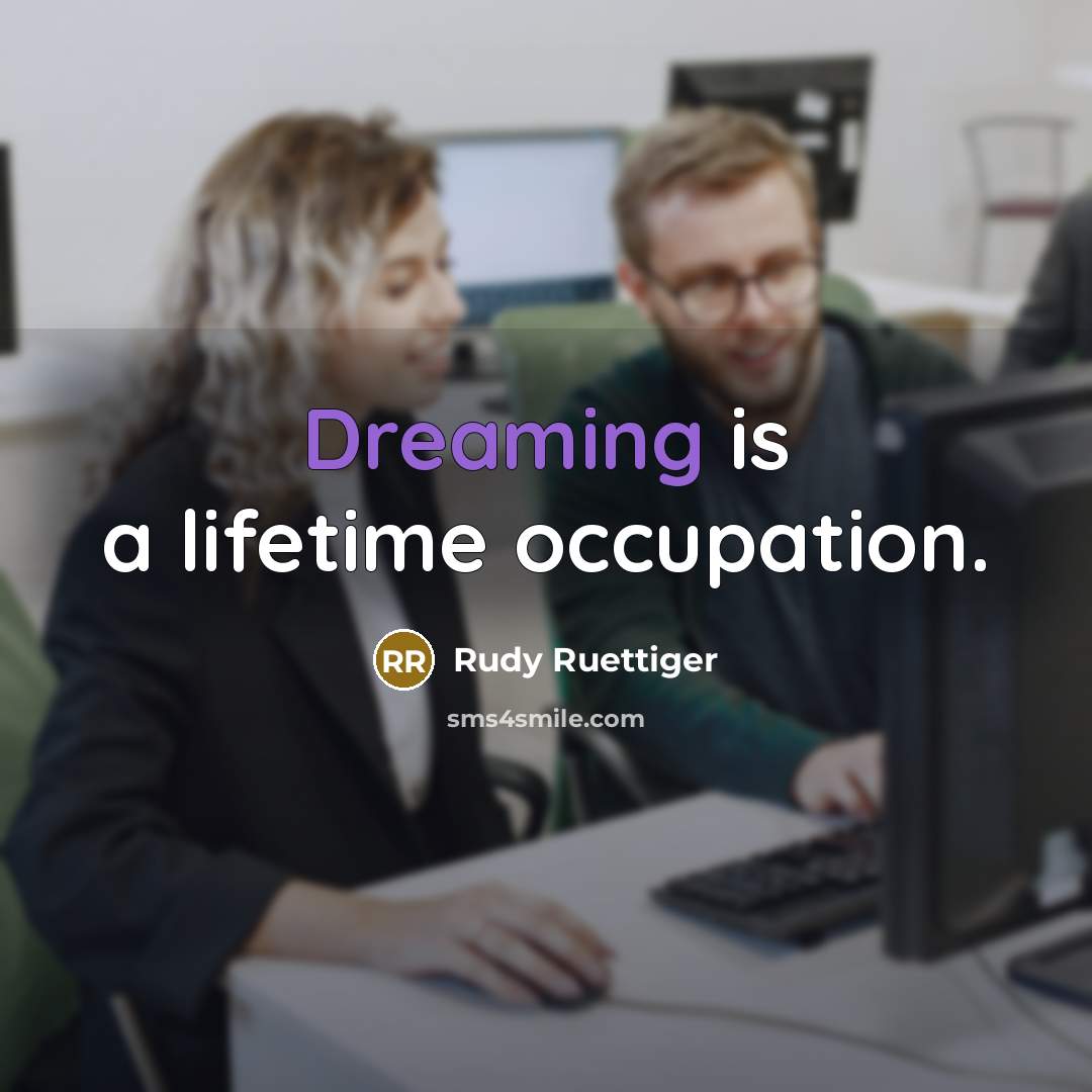 “Dreaming is a lifetime occupation.…” quote by Rudy Ruettiger