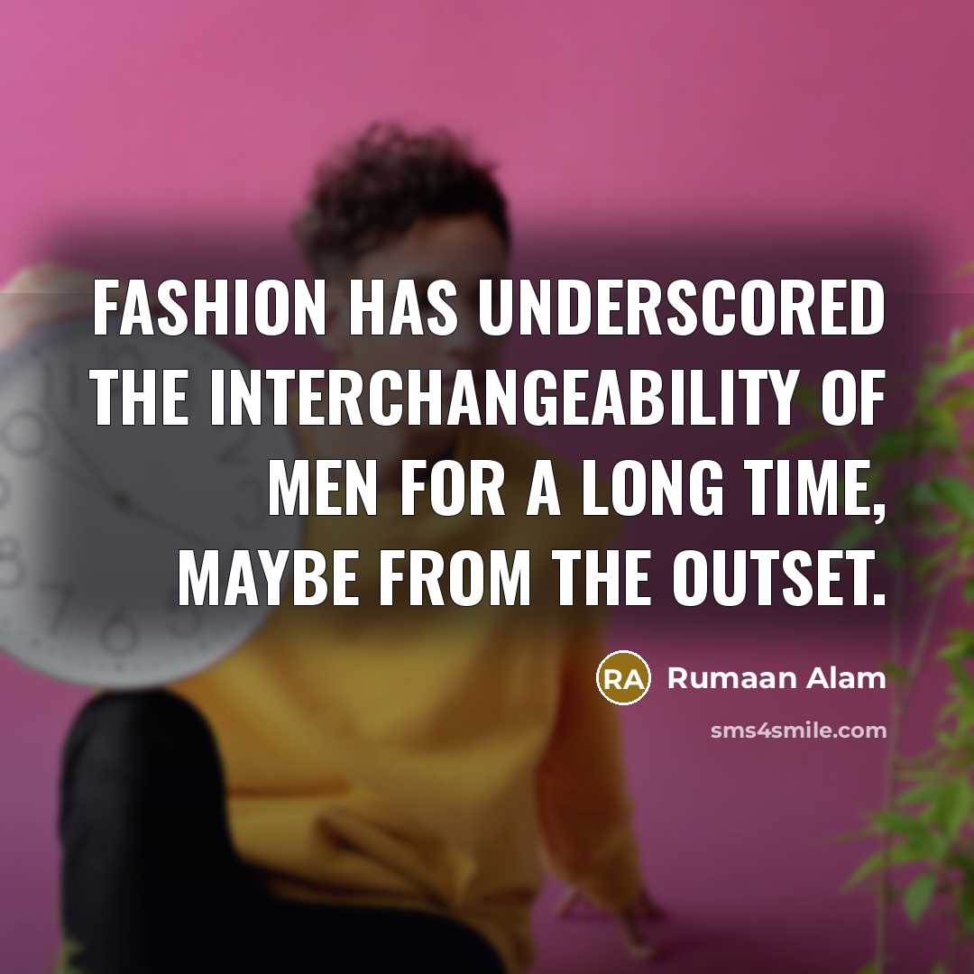 “Fashion has underscored the interchangeability of men for a long…” quote by Rumaan Alam