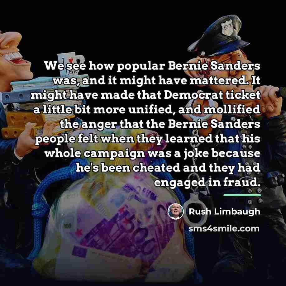 “We see how popular Bernie Sanders was, and it might…” quote by Rush Limbaugh