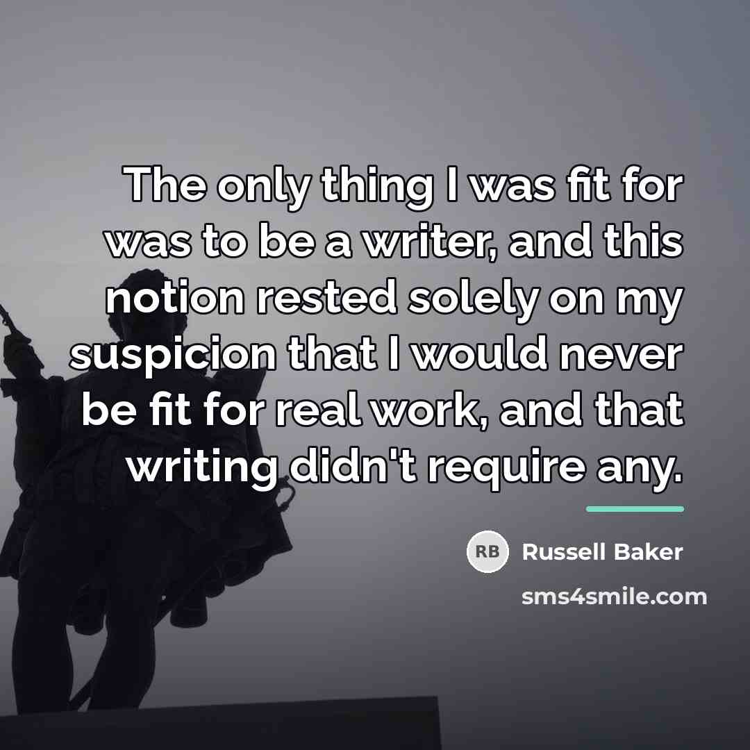 “The only thing I was fit for was to be…” quote by Russell Baker