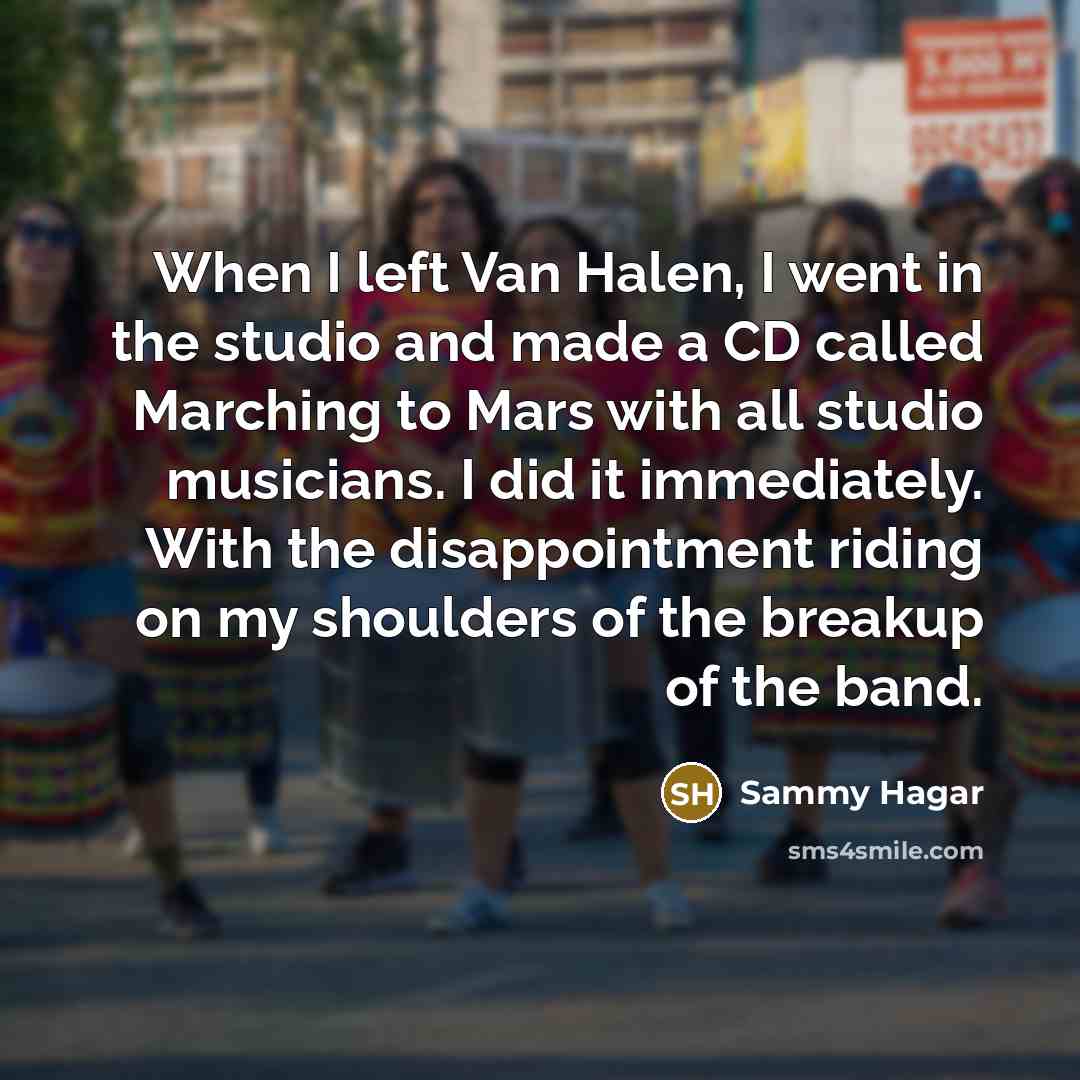 “When I left Van Halen, I went in the studio…” quote by Sammy Hagar