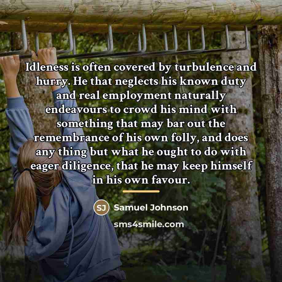 “Idleness is often covered by turbulence and hurry. He that…” quote by Samuel Johnson