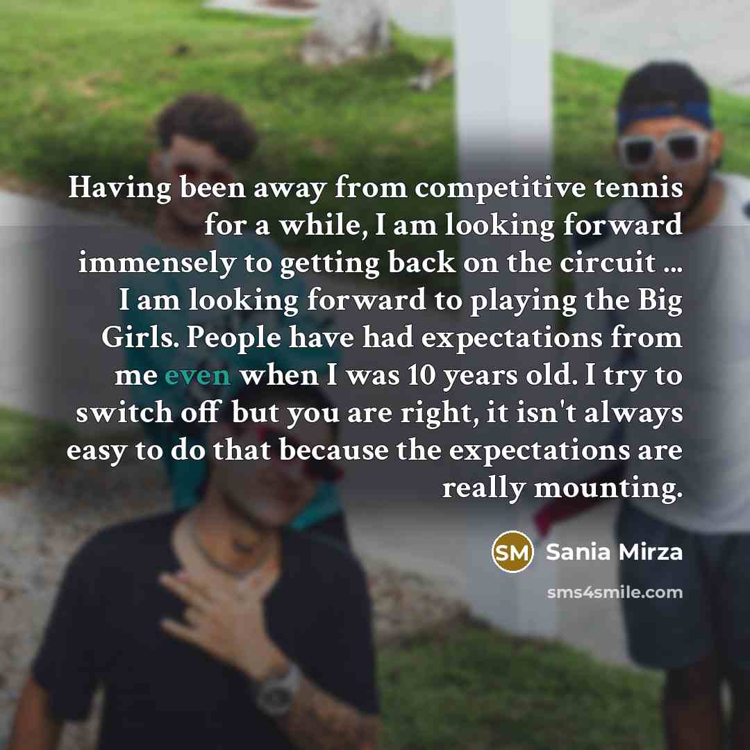 “Having been away from competitive tennis for a while, I…” quote by Sania Mirza