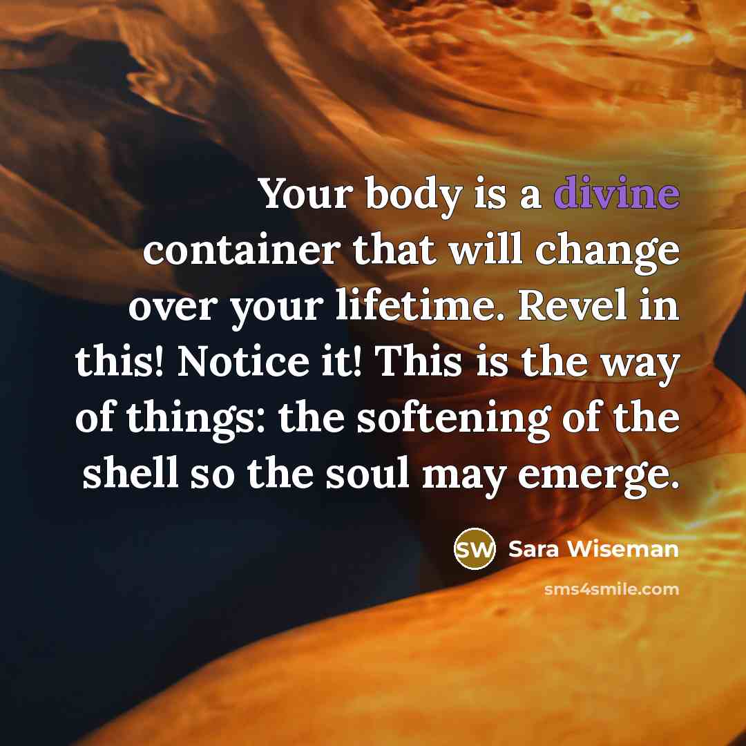 “Your body is a divine container that will change over…” quote by Sara Wiseman
