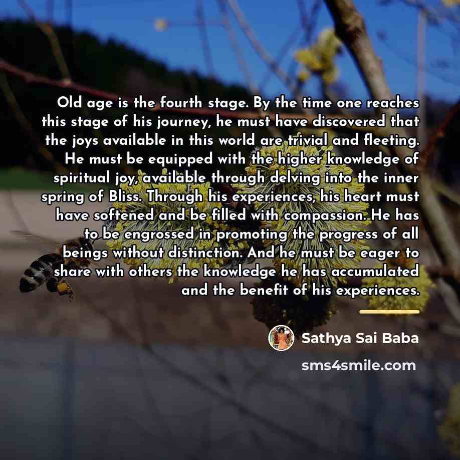 “Old age is the fourth stage. By the time one…” quote by Sathya Sai Baba