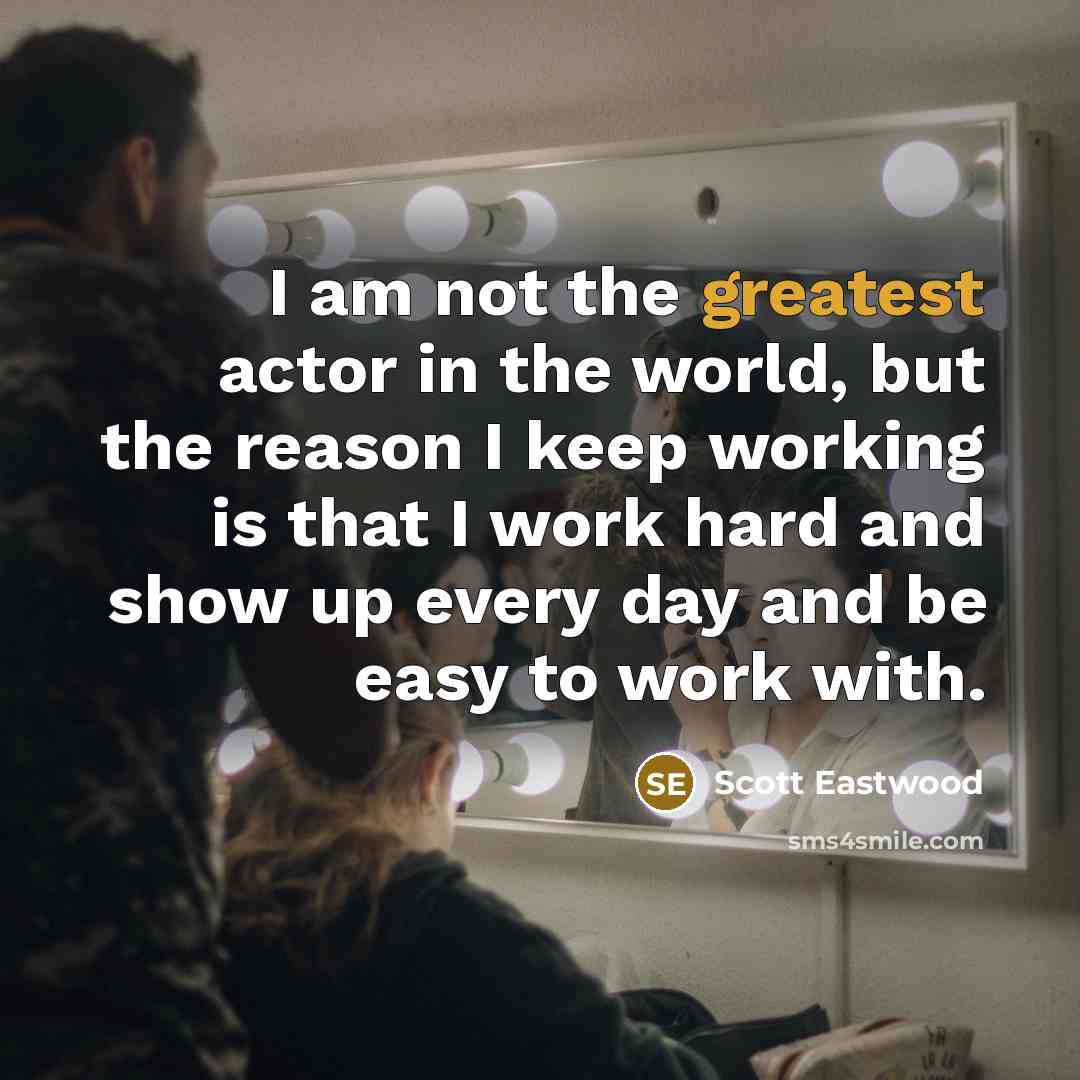 “I am not the greatest actor in the world, but…” quote by Scott Eastwood
