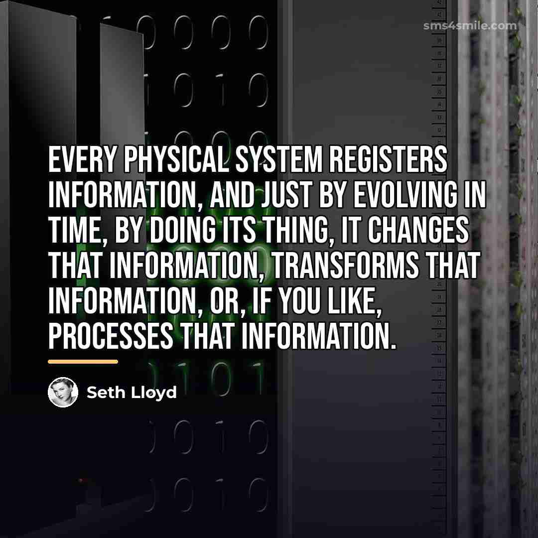 “Every physical system registers information, and just by evolving in…” quote by Seth Lloyd