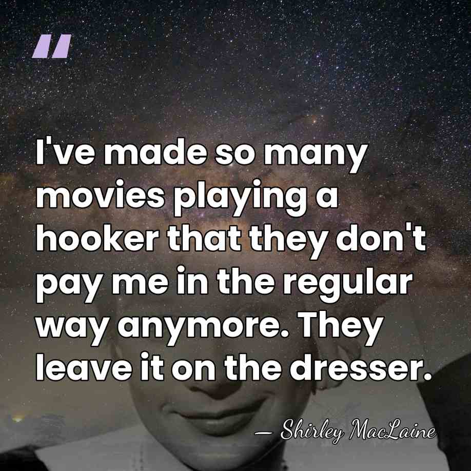 I've made so many movies playing a hooker that they don't pay&hellip; - Shirley MacLaine