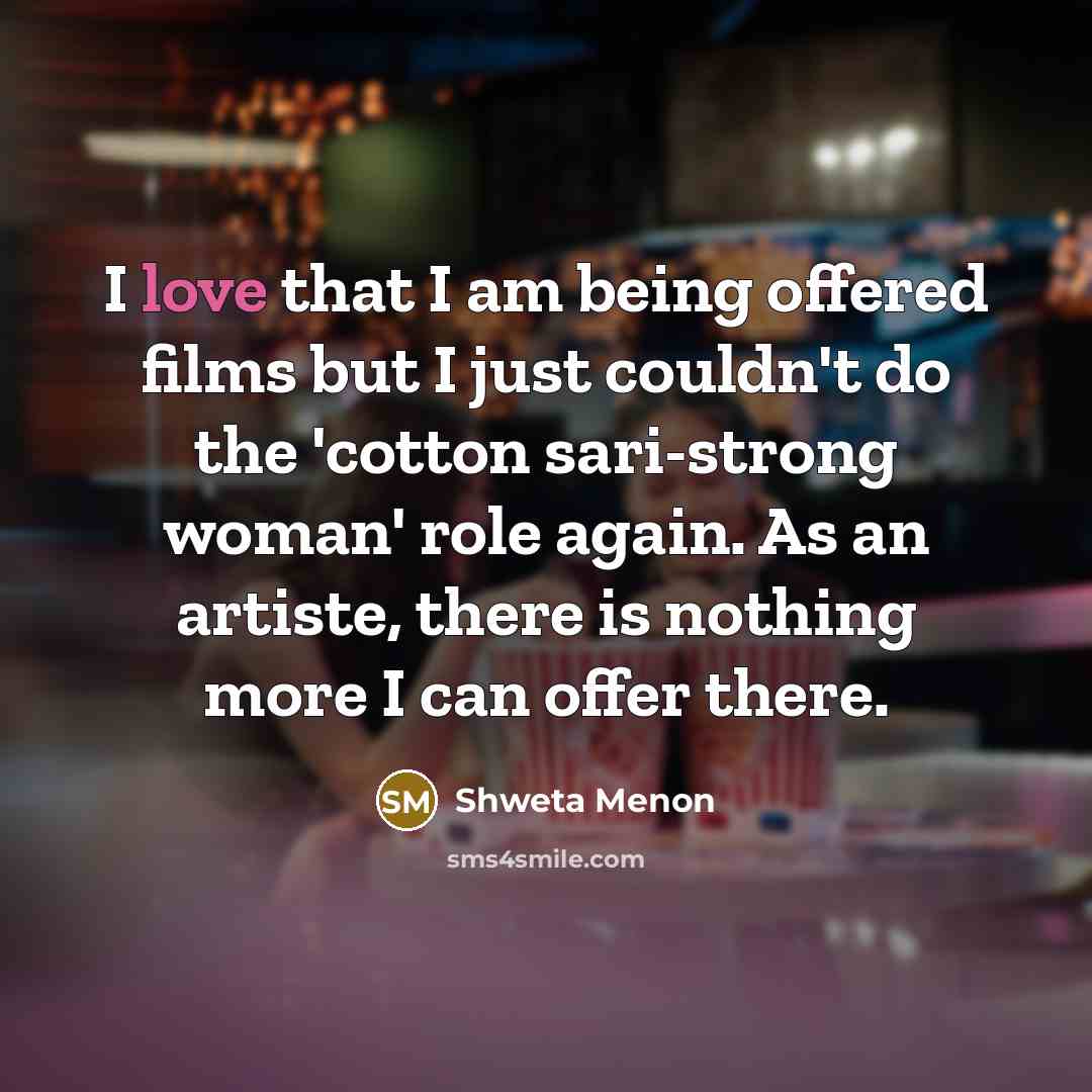 “I love that I am being offered films but I…” quote by Shweta Menon