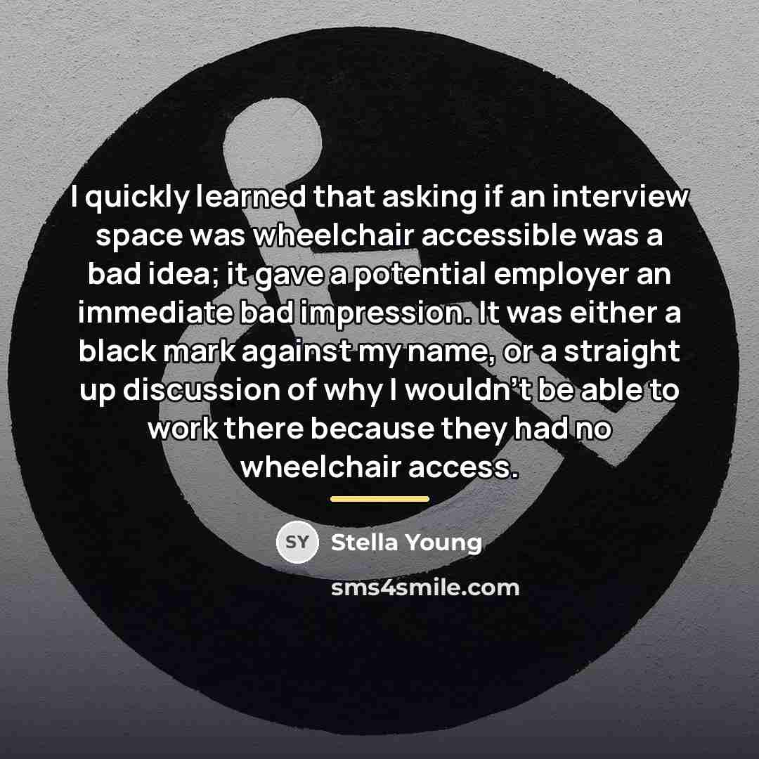 “I quickly learned that asking if an interview space was…” quote by Stella Young
