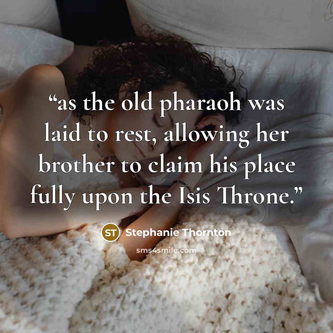 “as the old pharaoh was laid to rest, allowing her brother to claim his place fully upon the Isis Throne.” quote by Stephanie Thornton