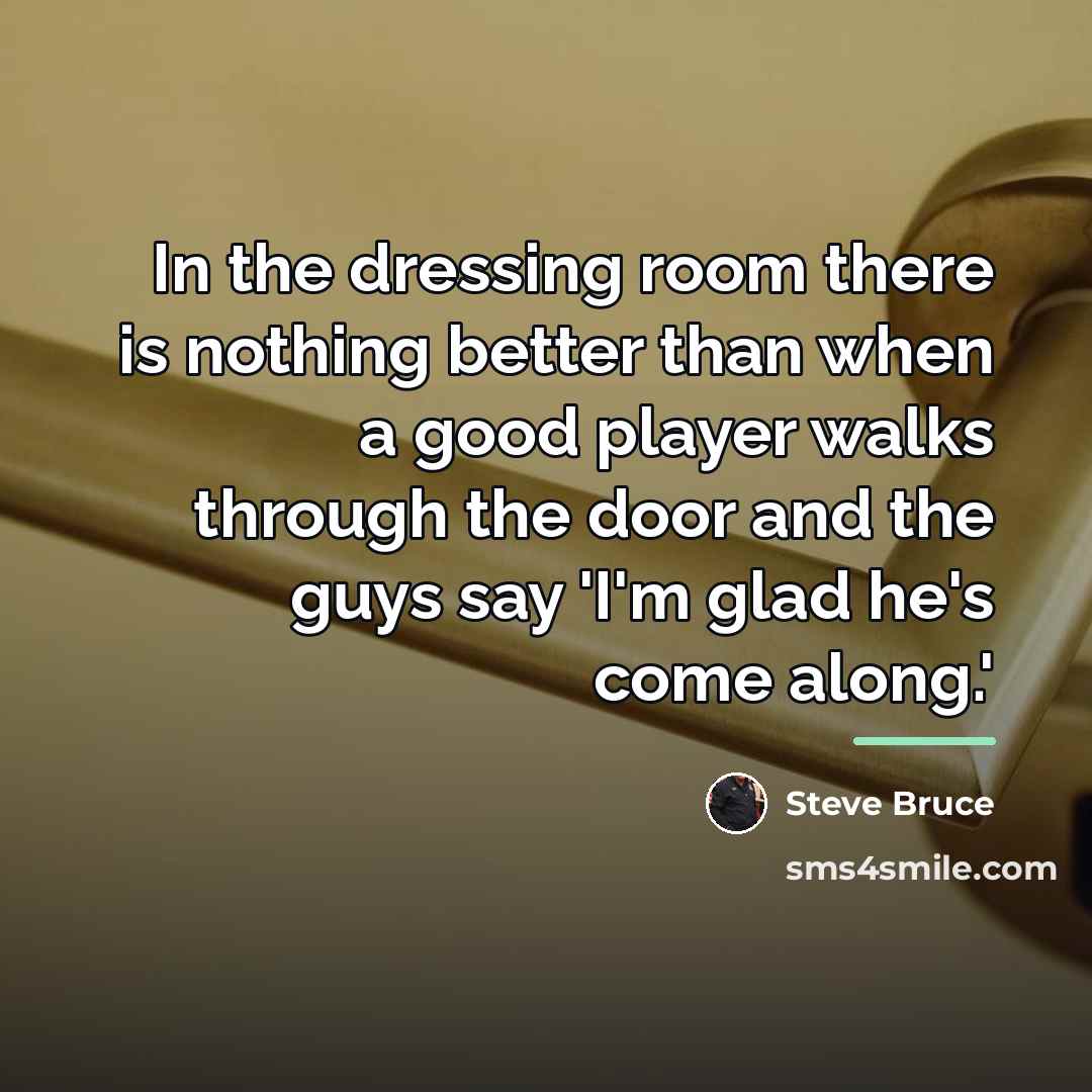“In the dressing room there is nothing better than when…” quote by Steve Bruce